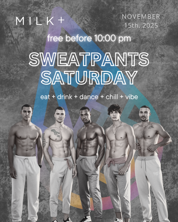 Sweatpants Saturday event at Milk+ nightclub on November 15th, 2025. Free entry before 10pm. Five shirtless male models wearing sweatpants pose in front of colorful geometric triangle backdrop. Event features eating, drinking, dancing, chilling, and vibes.